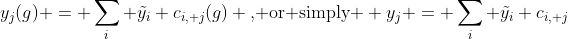 y_j(g) = \sum_{i} \tilde{y_i} c_{i, j}(g) \text{, or simply } y_j = \sum_{i} \tilde{y_i} c_{i, j}
