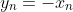y_n=-x_n