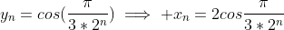 y_n=cos(\frac{\pi}{3*2^n})\implies x_n=2cos\frac{\pi}{3*2^n}