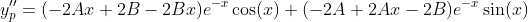 y_p''=(-2Ax+2B-2Bx)e^{-x}\cos(x)+(-2A+2Ax-2B)e^{-x}\sin(x)