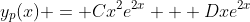 y_p(x) = Cx^2e^{2x} + Dxe^{2x}