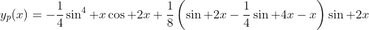 y_p(x)=-\frac{1}{4}\sin^4 x\cos 2x+\frac{1}{8}\left(\sin 2x-\frac{1}{4}\sin 4x-x\right)\sin 2x