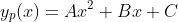 y_p(x)=Ax^2+Bx+C