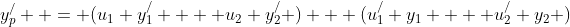 y_p^/  = (u_1 y_1^/  + u_2 y_2^/ ) + (u_1^/ y_1  + u_2^/ y_2 )
