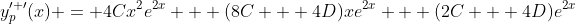 y_p^{\prime \prime}(x) = 4Cx^2e^{2x} + (8C + 4D)xe^{2x} + (2C + 4D)e^{2x}
