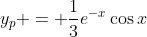 y_p = \frac{1}{3}e^{-x}\cos{x}