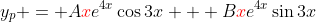 y_p = A\color{red}x\color{black}e^{4x}\cos{3x} + B\color{red}x\color{black}e^{4x}\sin{3x}
