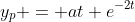 y_p = at e^{-2t}