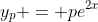 y_p = pe^{2x}