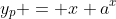 y_p = x a^x