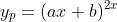 y_p=(ax+b)^{2x}
