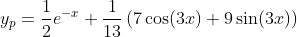 y_p=\frac{1}{2}e^{-x}+\frac{1}{13}\left(7\cos(3x)+9\sin(3x)\right)