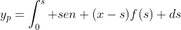 y_p=\int_{0}^{s} sen (x-s)f(s) ds