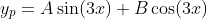 y_p=A\sin(3x)+B\cos(3x)
