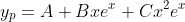 y_p=A+Bxe^x+Cx^2e^x