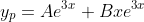 y_p=Ae^{3x}+Bxe^{3x}