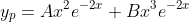 y_p=Ax^2e^{-2x}+Bx^3e^{-2x}