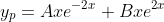 y_p=Axe^{-2x}+Bxe^{2x}