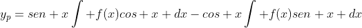 y_p=sen x\int f(x)cos x dx-cos x\int f(x)sen x dx