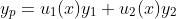 y_p=u_1(x)y_1+u_2(x)y_2
