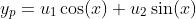y_p=u_1\cos(x)+u_2\sin(x)