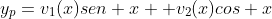 y_p=v_1(x)sen x+ v_2(x)cos x