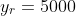 y_r=5000