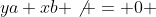 ya+xb \not = 0 