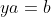 ya=b