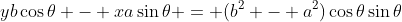 yb\cos\theta - xa\sin\theta = (b^2 - a^2)\cos\theta\sin\theta