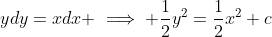 ydy=xdx \implies \frac{1}{2}y^2=\frac{1}{2}x^2+c