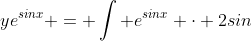 ye^{sinx} = \int e^{sinx} \cdot 2sin~x\cdot cos~x