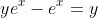 ye^{x}-e^{x}=y