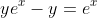 ye^{x}-y=e^{x}