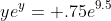 ye^y= .75e^{9.5}