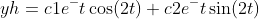 yh=c1e^-t\cos(2t)+c2e^-t\sin(2t)