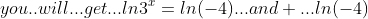 you..will...get...ln3^{x}=ln(-4)...and ...ln(-4)