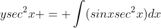 ysec^2x = \int(sinxsec^2x)dx