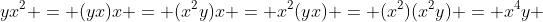 yx^2 = (yx)x = (x^2y)x = x^2(yx) = (x^2)(x^2y) = x^4y 