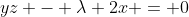 yz - \lambda 2x = 0
