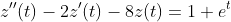 z''(t)-2z'(t)-8z(t)=1+e^t
