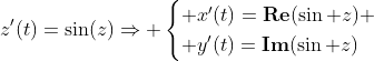 z'(t)=\sin(z)\Rightarrow \begin{cases} x'(t)=\textbf{Re}(\sin z) \\ y'(t)=\textbf{Im}(\sin z)\end{cases}