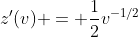z'(v) = \frac{1}{2}v^{-1/2}