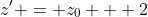 z' = z_0 + 2