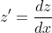 z'=\frac{dz}{dx}