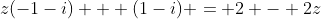 z(-1-i) + (1-i) = 2 - 2z
