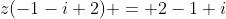z(-1-i+2) = 2-1+i