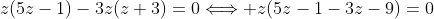 z(5z-1)-3z(z+3)=0\Longleftrightarrow z(5z-1-3z-9)=0