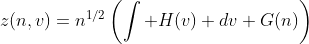 z(n,v)=n^{1/2}\left(\int H(v) dv+G(n)\right)