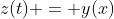 z(t) = y(x)